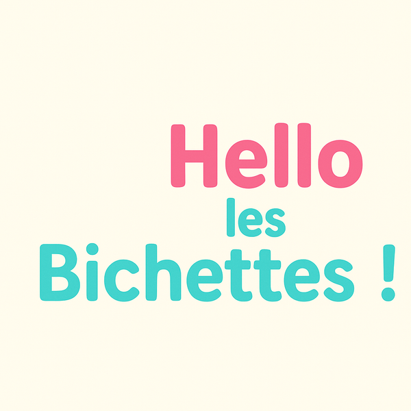 Hello les Bichettes